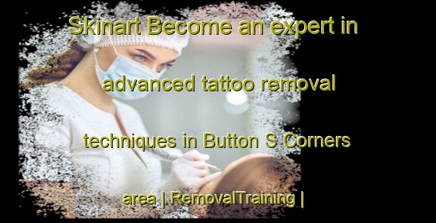 Skinart Become an expert in advanced tattoo removal techniques in Button S Corners area | RemovalTraining | RemovalClasses | SkinartTraining-Canada